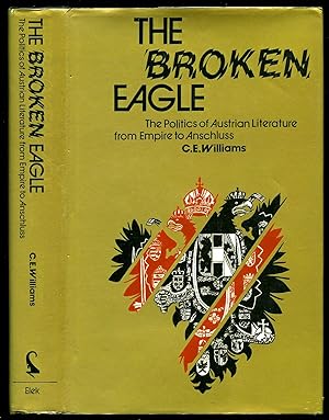 Immagine del venditore per The Broken Eagle; The Politics of Austrian Literature From Empire to Anschluss venduto da Little Stour Books PBFA Member