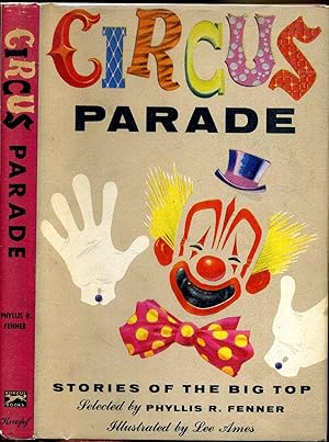 CIRCUS PARADE. Stories Of The Big Top. Selected By Phyllis R. Fenner.