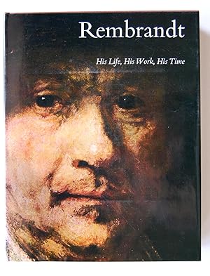 Rembrandt: His Life, His Work, His Time