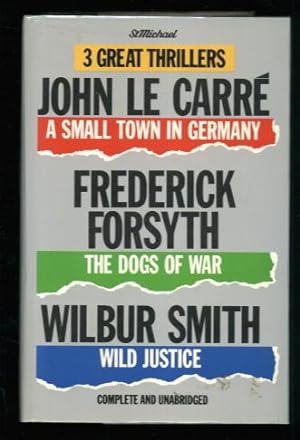 Seller image for 3 Great Thrillers : A Small Town in Germany, The Dogs of War, Wild Justice for sale by Lazy Letters Books