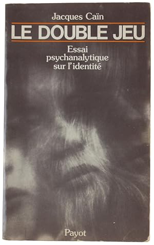 LE DOUBLE JEU. Essai psychanalique sur l'identité.: