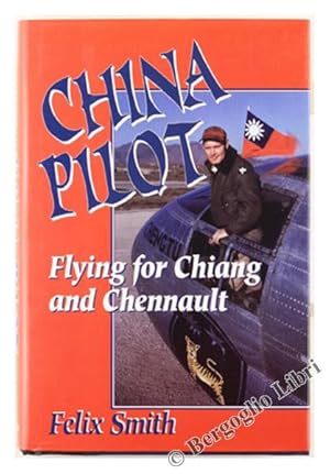 CHINA PILOT. Flying for Chiang and Chennault.: