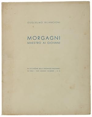 Bild des Verkufers fr MORGAGNI MAESTRO AI GIOVANI. In occasione delle onoranze nazionali in Forl - XXIV maggio 1931.: zum Verkauf von Bergoglio Libri d'Epoca