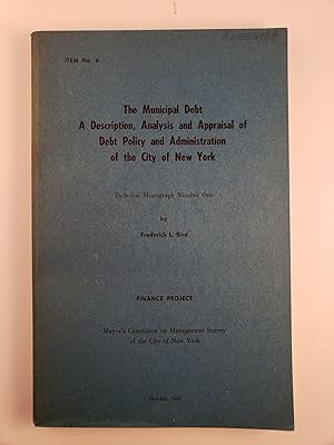 Bild des Verkufers fr The Municipal Debt A Description, Analysis and Appraisal of Debt Policy and Administration of the City of New York Technical Monograph Number One zum Verkauf von WellRead Books A.B.A.A.