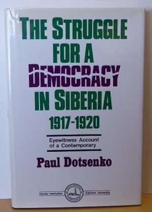 Seller image for The Struggle for a Democracy in Siberia, 1917-1920: Eyewitness Account of a Contemporary [SIGNED] for sale by RON RAMSWICK BOOKS, IOBA