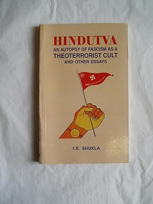 Hindutva: Am Autopsy of Fascism as a Theoterrorist Cult and Other Essays