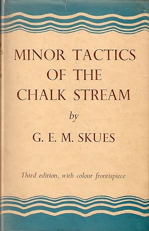 Seller image for MINOR TACTICS OF THE CHALK STREAM AND KINDRED STUDIES. By G.E.M. Skues (Seaforth and Soforth). Third edition. for sale by Coch-y-Bonddu Books Ltd