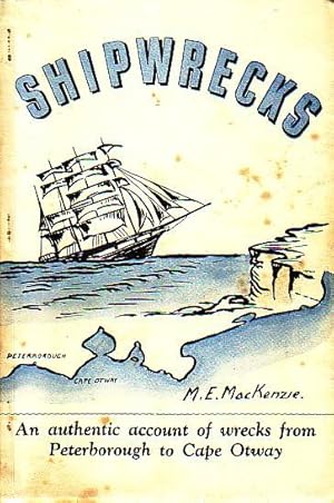 Imagen del vendedor de SHIPWRECKS - Being the Historical Account of Shipwrecks along the Victorian Coast from Peterborough to Cape Otway 1843-1914 a la venta por Jean-Louis Boglio Maritime Books