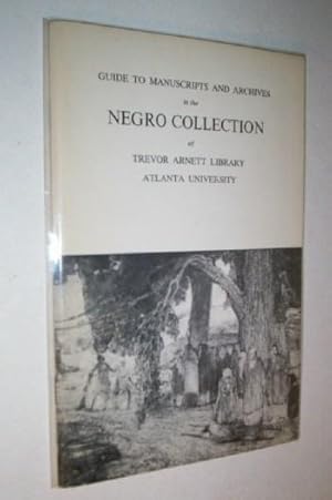 Guide to Manuscripts and Archives in the Negro Collection Trevor Arnett Library Atlanta University.