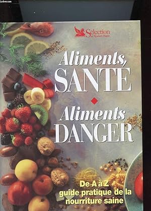 Seller image for ALIMENTS SANTE - ALIMENTS DANGER - DE A  Z GUIDE PRATIQUE DE LA NOURRITURE SAINE for sale by Le-Livre