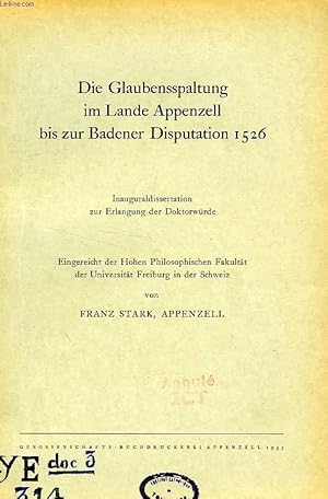 Bild des Verkufers fr DIE GLAUBENSSPALTUNG IM LANDE APPENZELL BIS ZUR BADENER DISPUTATION 1526 (INAUGURALDISSERTATION) zum Verkauf von Le-Livre