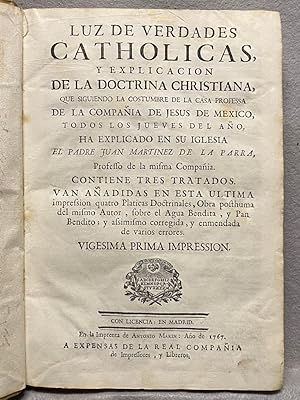 LUZ DE VERDADES CATHOLICAS Y EXPLICACION DE LA DOCTRINA CHRISTIANA, QUE SIGUIENDO LA COSTUMBRE DE...