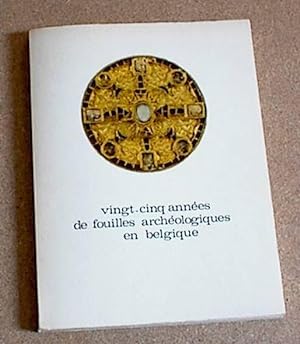 Vingt-cinq Annees De Fouilles Archeologiques En Belgique