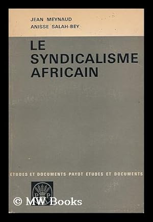 Imagen del vendedor de Le Syndicalisme Africain : Evolution Et Perspectives / Jean Meynaud, Anisse Salah-Bey a la venta por MW Books