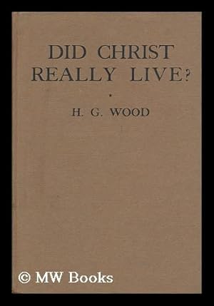 Seller image for Did Christ Really Live? / by H. G. Wood for sale by MW Books