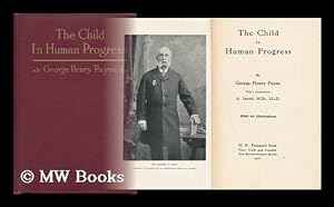 Imagen del vendedor de The Child in Human Progress, by George Henry Payne, with a Foreword by A. Jacobi . with 40 Illustrations a la venta por MW Books