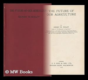 Seller image for The Future of Our Agriculture, by Henry W. Wolff for sale by MW Books