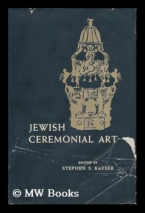 Seller image for Jewish Ceremonial Art; a Guide to the Appreciation of the Art Objects Used in Synagogue and Home, Principally from the Collections of the Jewish Museum of the Jewish Theological Seminary of America. Stephen S. Kayser, Editor; . . .guido Schoenberger, Associate Editor for sale by MW Books