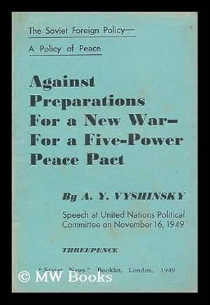 Bild des Verk�ufers f�r Against Preparations for a New War - for a Five-Power Peace Pact / by A. Y. Vyshinsky. Speech At United Nations Political Committee on November 16, 1949 zum Verkauf von MW Books