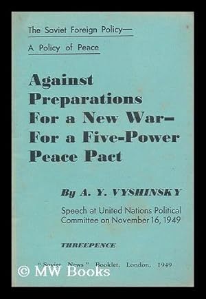 Seller image for Against Preparations for a New War - for a Five-Power Peace Pact / by A. Y. Vyshinsky. Speech At United Nations Political Committee on November 16, 1949 for sale by MW Books