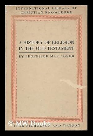 Bild des Verk�ufers f�r A History of Religion in the Old Testament / by Max Loehr zum Verkauf von MW Books