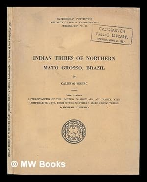 Imagen del vendedor de Indian Tribes of Northern Mato Grosso, Brazil. with Appendix: Anthropometry of the Umotina, Nambicuara, and Iranxe, with Comparative Data from Other Northern Mato Grosso Tribes by Marshall T. Newman a la venta por MW Books