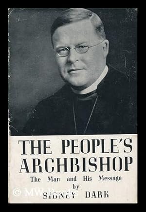 Seller image for The People's Archbishop : the Man and His Message / by Sidney Dark . with an Appendix, "Dr. Temple As a Diocesan, " by the Rev. A. E. Baker for sale by MW Books