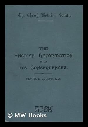 Seller image for The English Reformation and its Consequences. : Four Lectures, with Notes and an Appendix. by William Edward Collins, . Published under the Direction of the Tract Committee for sale by MW Books