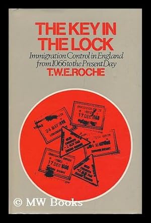 Imagen del vendedor de The Key in the Lock: a History of Immigration Control in England from 1066 to the Present Day [By] T. W. E. Roche a la venta por MW Books
