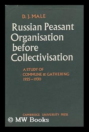 Bild des Verkufers fr Russian Peasant Organisation before Collectivisation; a Study of Commune and Gathering 1925-1930, by D. J. Male zum Verkauf von MW Books