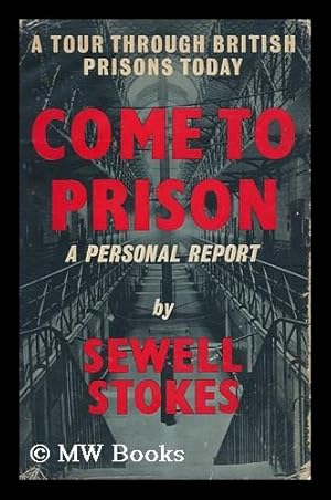 Seller image for Come to Prison : a Tour through British Prisons Today : a Personal Report / by Sewell Stokes for sale by MW Books