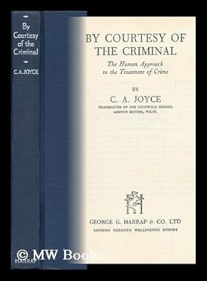Seller image for By Courtesy of the Criminal : the Human Approach to the Treatment of Crime for sale by MW Books