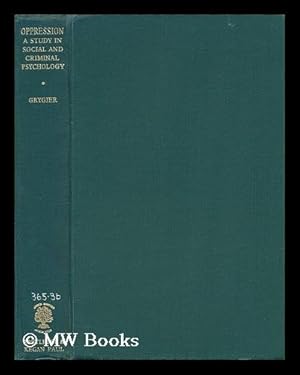 Seller image for Oppression : a Study in Social and Criminal Psychology / by Tadeusz Grygier ; Foreword by Hermann Mannheim for sale by MW Books