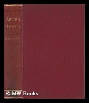 Seller image for After Death : an Examination of the Testimony of Primitive Times Respecting the State of the Faithful Dead, and Their Relationship to the Living / by Herbert Mortimer Luckock for sale by MW Books