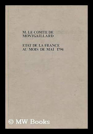 Image du vendeur pour Etat De La France Au Mois De Mai, 1794 / Par M. Le Comte De Montgaillard mis en vente par MW Books