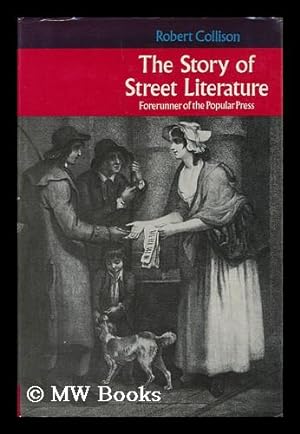 Seller image for The Story of Street Literature; Forerunner of the Popular Press, by Robert Collison for sale by MW Books