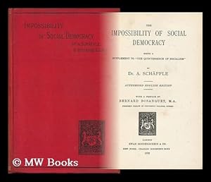 Bild des Verkufers fr The Impossibility of Social Democracy : Being a Supplement to "The Quintessence of Socialism" / by Dr. A. Schaffle. Authorized English Edition, with a Preface by Bernard Bosanquet zum Verkauf von MW Books