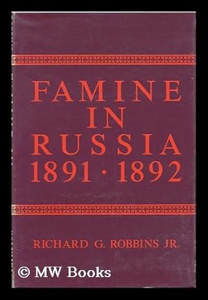 Image du vendeur pour Famine in Russia, 1891-1892; the Imperial Government Responds to a Crisis [By] Richard G. Robbins, Jr. mis en vente par MW Books