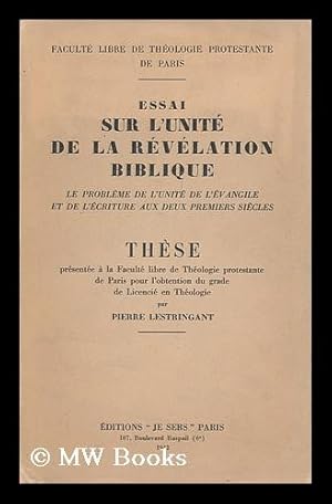 Seller image for Essai Sur L'Unite De La Revelation Biblique : Le Probleme De L'Unite De L'Evangile Et De L'Ecriture Aux Deux Premiers Siecles / Par Pierre Lestringant for sale by MW Books