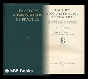 Image du vendeur pour Factory Administration in Practice; Organization and Administration from the Factory Standpoint, by W. J. Hiscox mis en vente par MW Books
