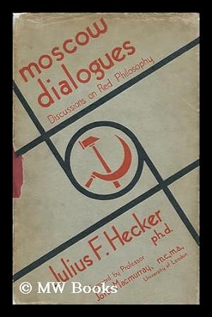 Seller image for Moscow Dialogues; Discussions on Red Philosophy, by Julius F. Hecker, PH. D. with a Foreword by John MacMurray for sale by MW Books