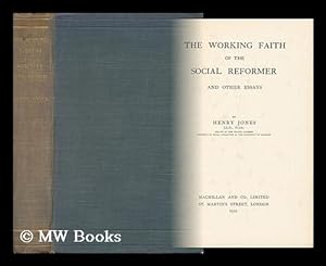 Seller image for The Working Faith of the Social Reformer and Other Essays, by Henry Jones for sale by MW Books