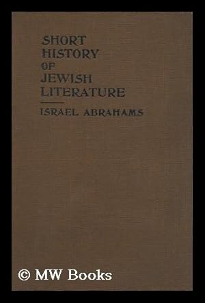 Seller image for A Short History of Jewish Literature from the Fall of the Temple (70 C. E. ) to the Era of Emancipation (1786 C. E. ) / by Israel Abrahams for sale by MW Books