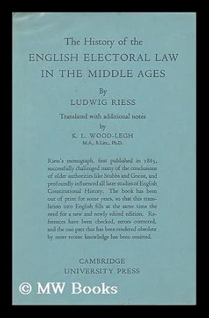 Immagine del venditore per The History of the English Electoral Law in the Middle Ages / Ludwig Riess ; Translated with Additional Notes by K. L. Wood-Legh venduto da MW Books