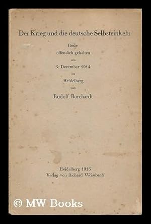 Seller image for Der Krieg Und Die Deutsche Selbsteinkehr : Rede ffentlich Gehalten Am 5. Dezember 1914 Zu Heidelberg / Von Rudolf Borchardt for sale by MW Books