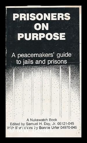Seller image for Prisoners on Purpose : a Peacemakers' Guide to Jails and Prisons / Edited by Samuel H. Day, Jr. ; Illustrated by Bonnie Urfer for sale by MW Books