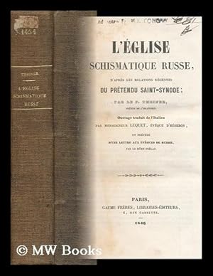 Imagen del vendedor de L'Eglise Schismatique Russe, D'Apres Les Relations Recentes Du Pretendu Saint-Synode / Par Le P. Theiner ; Ouvrage Traduit De L'Italien Par Monseigneur Luquet, Et Precede D'Une Lettre Aux Eveques De Russie, Par Le Meme Prelat a la venta por MW Books