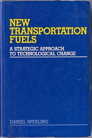 Seller image for New Transportation Fuels: A Strategic Approach To Technological Change for sale by Jonathan Grobe Books