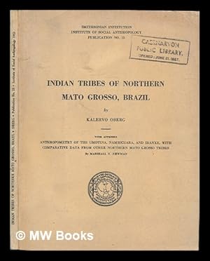 Imagen del vendedor de Indian Tribes of Northern Mato Grosso, Brazil. with Appendix: Anthropometry of the Umotina, Nambicuara, and Iranxe, with Comparative Data from Other Northern Mato Grosso Tribes by Marshall T. Newman a la venta por MW Books Ltd.