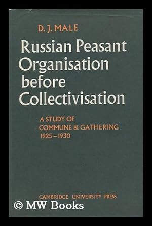 Bild des Verkufers fr Russian Peasant Organisation before Collectivisation; a Study of Commune and Gathering 1925-1930, by D. J. Male zum Verkauf von MW Books Ltd.